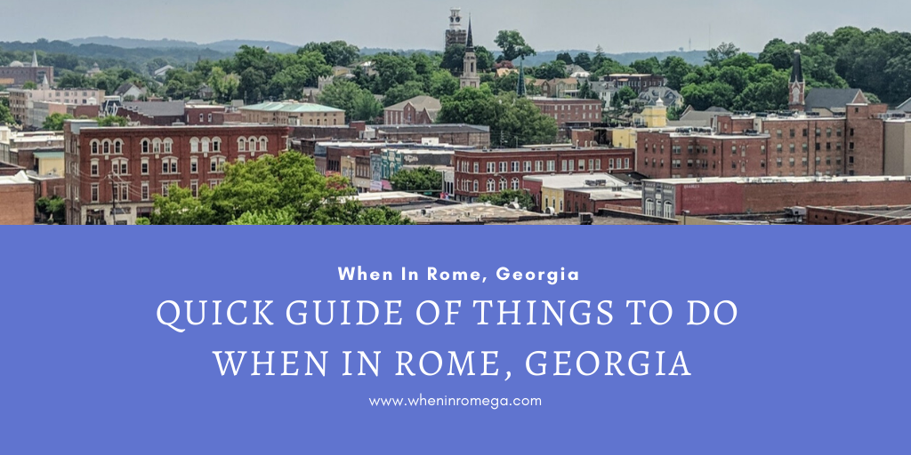 Quick Guide of Things to do When In Rome, Georgia