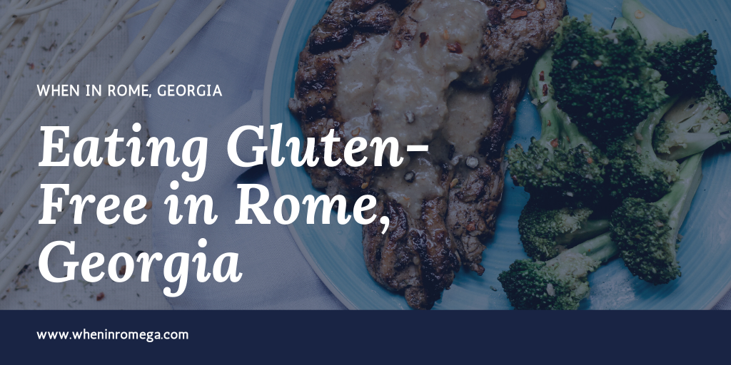 Where To Eat When You Are Gluten-Free In Rome, Georgia