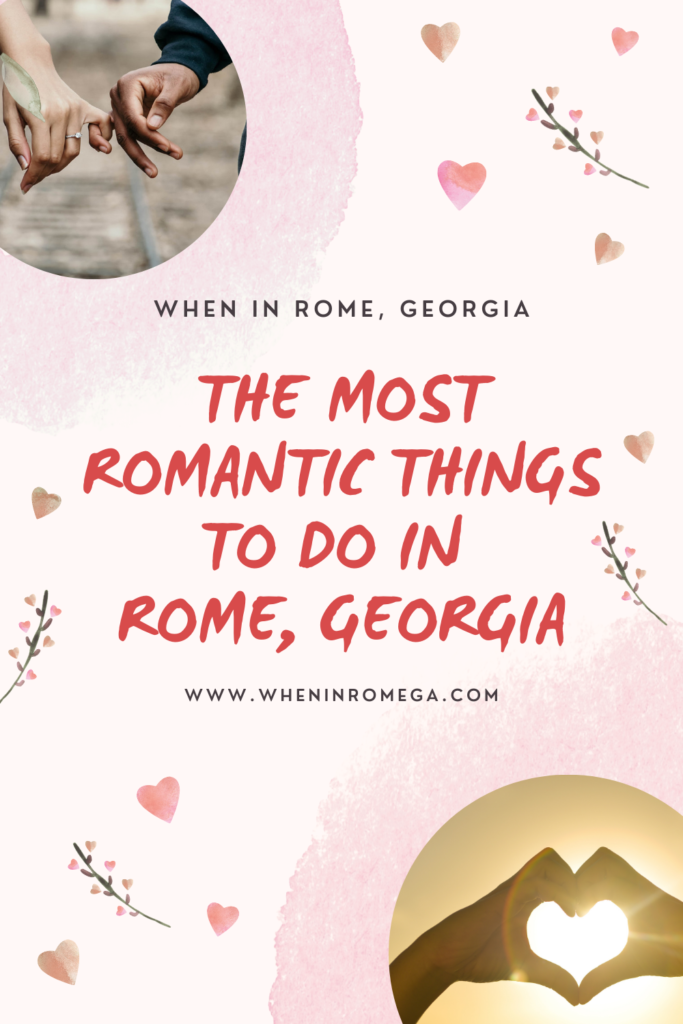 The Most Romantic Things To Do In Rome, Georgia