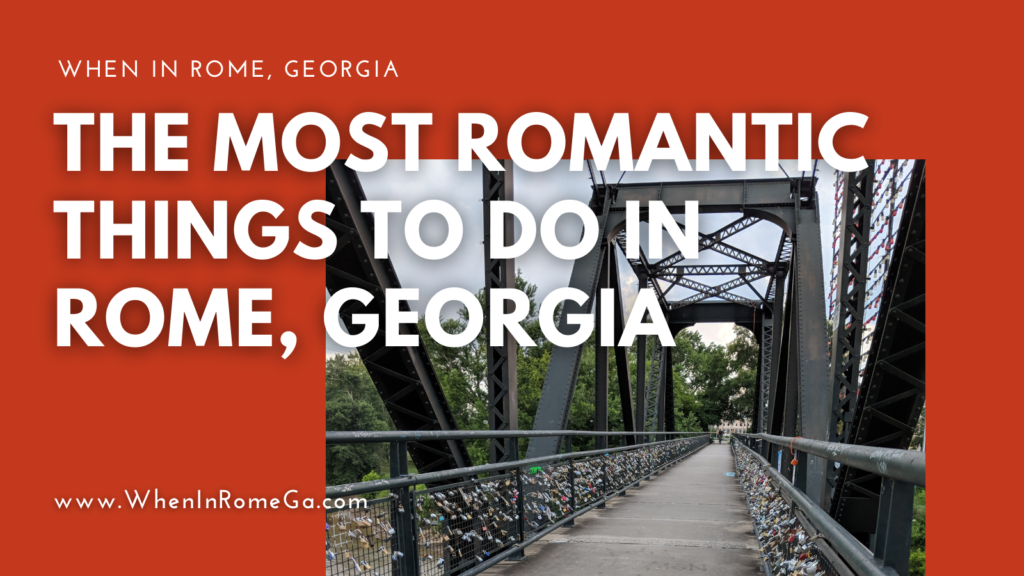 The Most Romantic Things To Do In Rome, Georgia