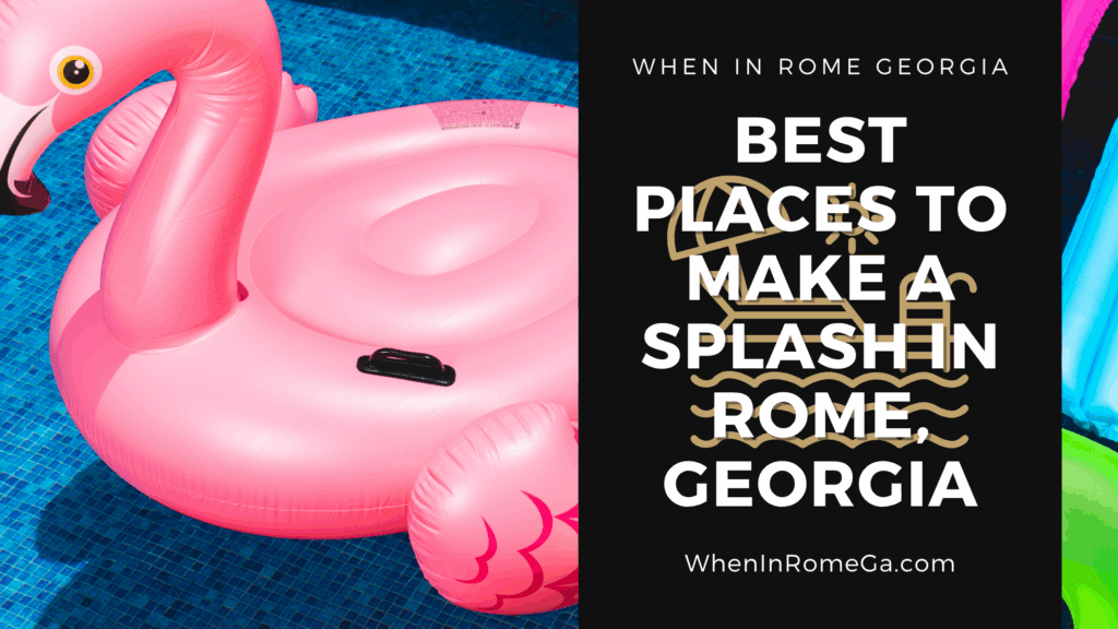 Best Places To Make A Splash In Rome, Georgia