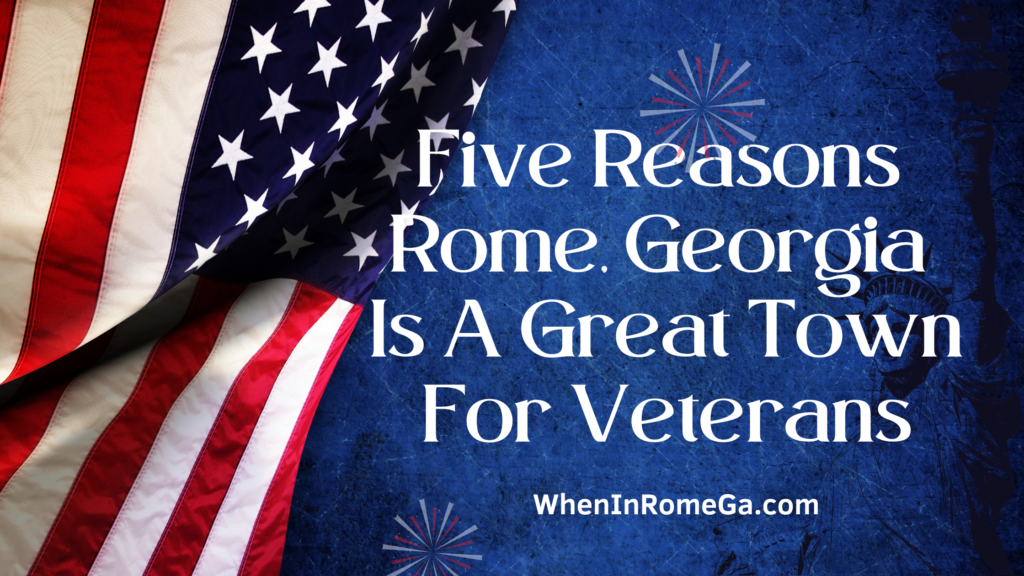 Five Reasons Rome, Georgia Is A Great Town For Veterans