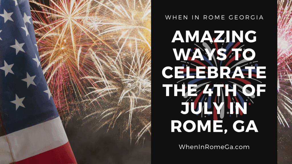 Celebrating the Fourth of July In Rome, Georgia