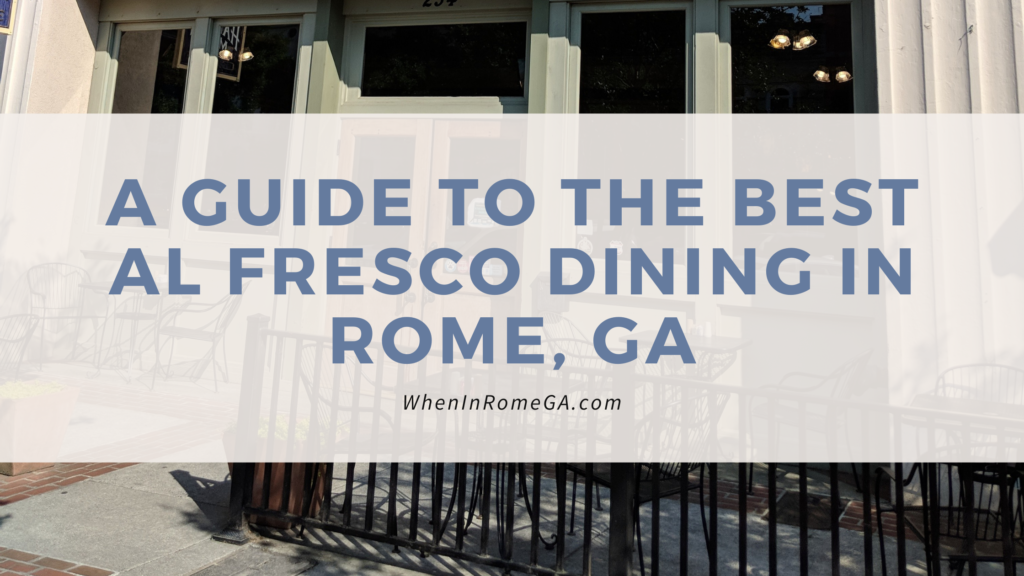 A Guide To The Best Al Fresco Dining In Rome, Ga