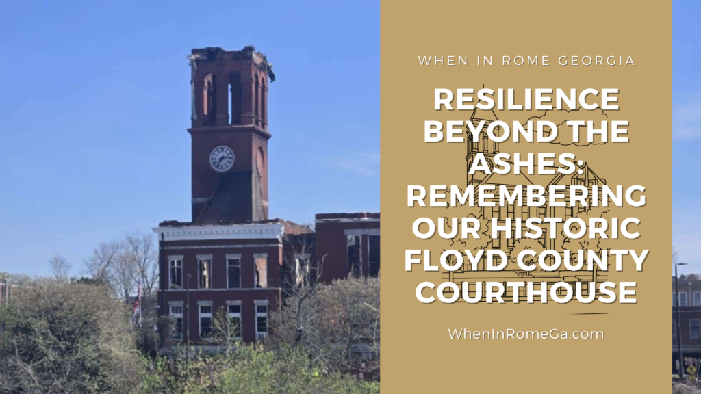 Resilience Beyond the Ashes: Remembering Our Historic Floyd County Courthouse