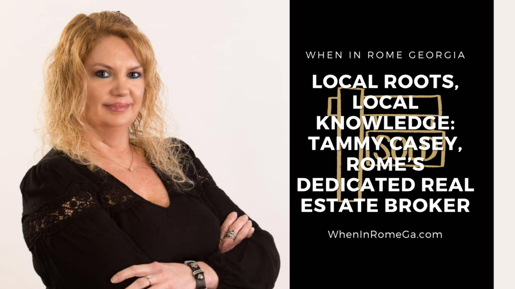 Local Roots, Local Knowledge: Tammy Casey, Rome’s Dedicated Real Estate Broker